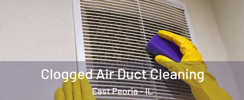  Clogged Air Duct Cleaning East Peoria - IL
