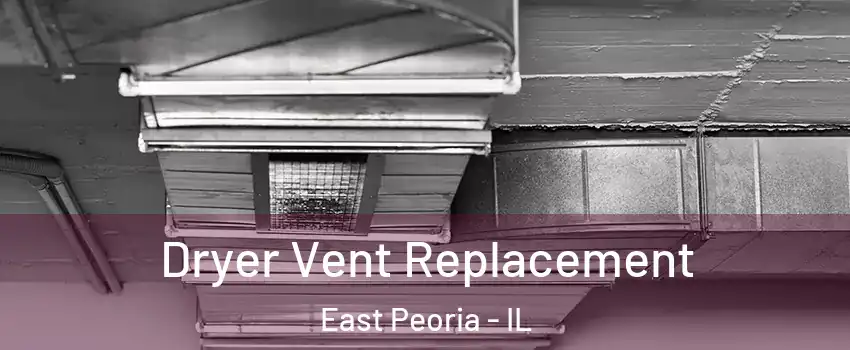  Dryer Vent Replacement East Peoria - IL