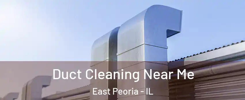  Duct Cleaning Near Me East Peoria - IL