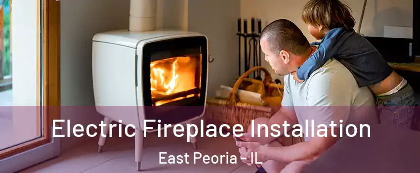  Electric Fireplace Installation East Peoria - IL