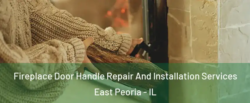  Fireplace Door Handle Repair And Installation Services East Peoria - IL