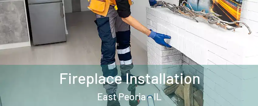  Fireplace Installation East Peoria - IL