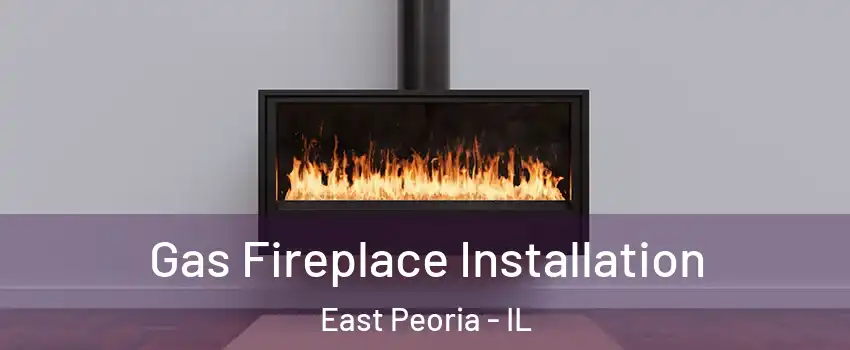  Gas Fireplace Installation East Peoria - IL
