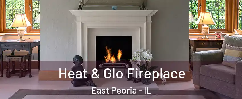  Heat & Glo Fireplace East Peoria - IL