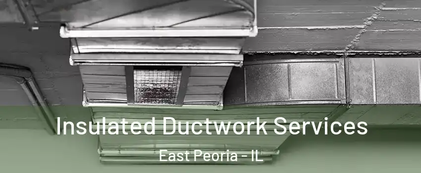  Insulated Ductwork Services East Peoria - IL