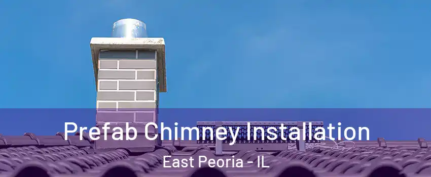  Prefab Chimney Installation East Peoria - IL