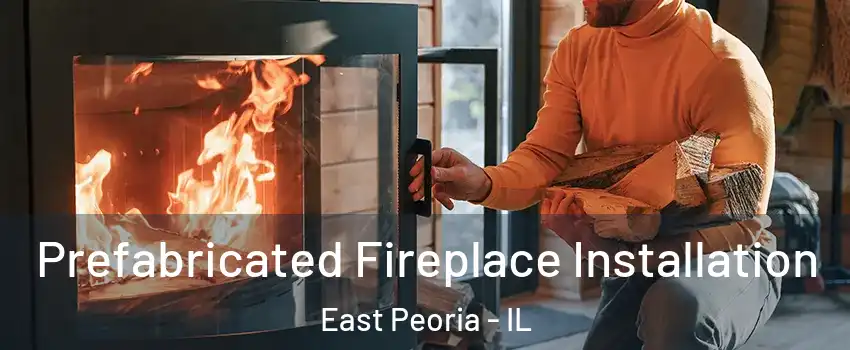  Prefabricated Fireplace Installation East Peoria - IL