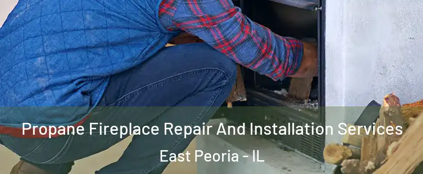  Propane Fireplace Repair And Installation Services East Peoria - IL