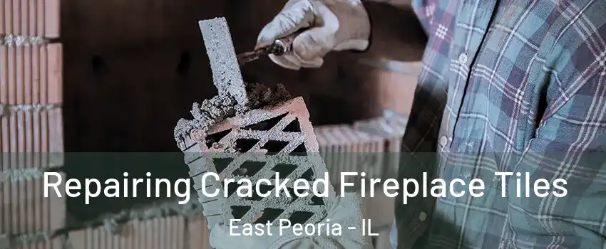  Repairing Cracked Fireplace Tiles East Peoria - IL