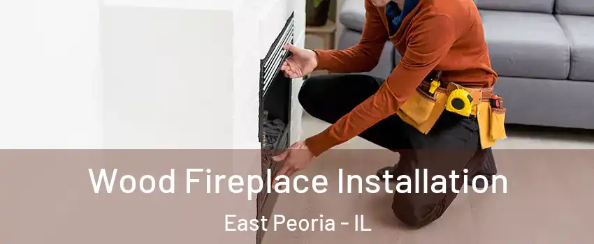  Wood Fireplace Installation East Peoria - IL