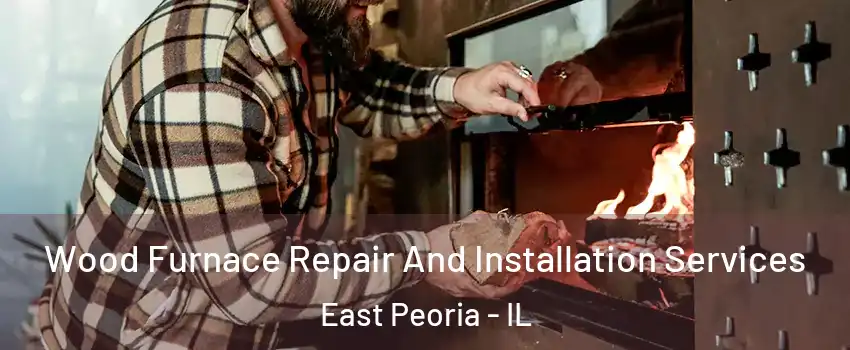  Wood Furnace Repair And Installation Services East Peoria - IL